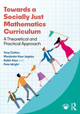 Towards a Socially Just Mathematics Curriculum: A Theoretical and Practical Approach by Cotton, Tony