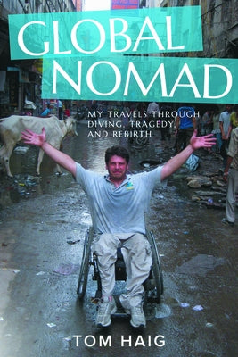 Global Nomad: My Travels Through Diving, Tragedy, and Rebirth by Haig, Tom