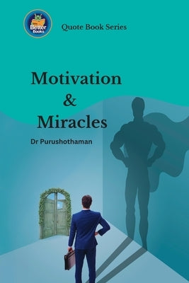 Motivation and Miracles: Wisdom for Achievers by Kollam, Purushothaman