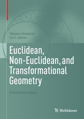 Euclidean, Non-Euclidean, and Transformational Geometry: A Deductive Inquiry by Libeskind, Shlomo