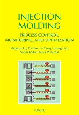 Injection Molding Process Control, Monitoring, and Optimization by Yang, Yi