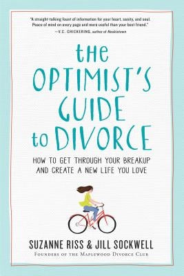 The Optimist's Guide to Divorce: How to Get Through Your Breakup and Create a New Life You Love by Riss, Suzanne