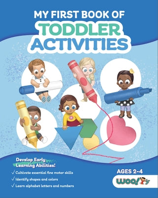 My First Book of Toddler Activities: (Learning Games for Toddlers) (Ages 2 - 4) by Woo! Jr. Kids Activities