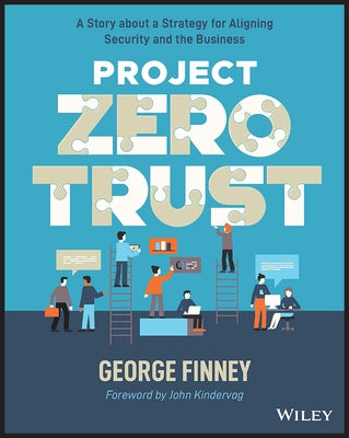 Project Zero Trust: A Story about a Strategy for Aligning Security and the Business by Finney, George