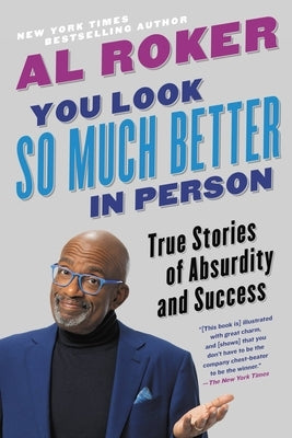 You Look So Much Better in Person: True Stories of Absurdity and Success by Al Roker