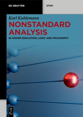 Nonstandard Analysis: In Higher Education, Logic and Philosophy by Kuhlemann, Karl