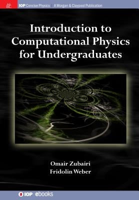 Introduction to Computational Physics for Undergraduates by Zubairi, Omair