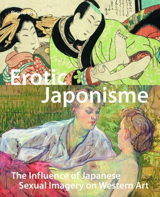 Erotic Japonisme: The Influence of Japanese Sexual Imagery on Western Art by Bru, Ricard