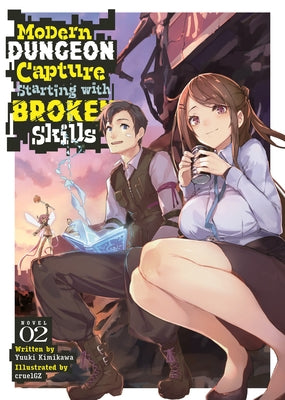 Modern Dungeon Capture Starting with Broken Skills (Light Novel) Vol. 2 by Kimikawa, Yuuki