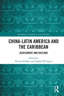 China-Latin America and the Caribbean: Assessment and Outlook by Kellner, Thierry