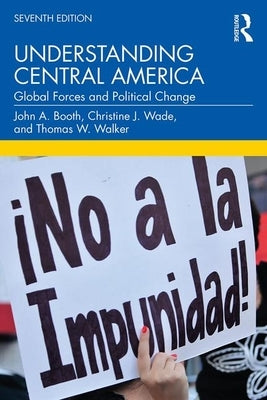 Understanding Central America: Global Forces and Political Change by Booth, John A.