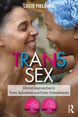 Trans Sex: Clinical Approaches to Trans Sexualities and Erotic Embodiments by Fielding, Lucie