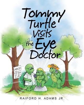 Tommy Turtle Visits the Eye Doctor by Adams, Raiford H., Jr.