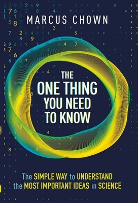 The One Thing You Need to Know: 21 Key Scientific Concepts of the 21st Century by Chown, Marcus