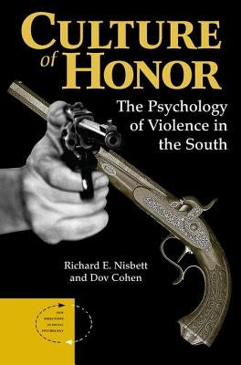 Culture Of Honor: The Psychology Of Violence In The South by Nisbett, Richard E.