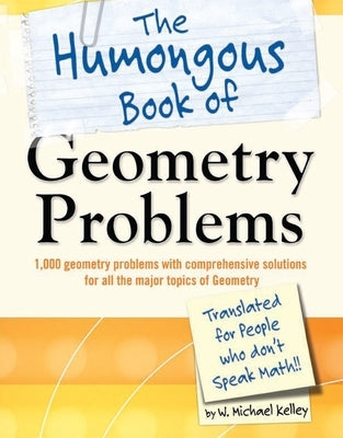 The Humongous Book of Geometry Problems by Kelley, W. Michael