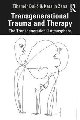 Transgenerational Trauma and Therapy: The Transgenerational Atmosphere by BakÃ³, TihamÃ©r