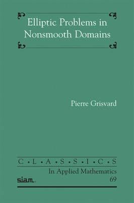 Elliptic Problems in Nonsmooth Domains by Grisvard, Pierre