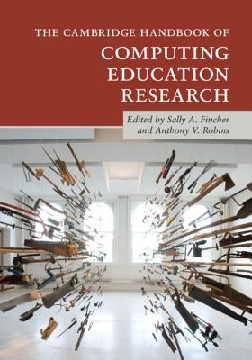 The Cambridge Handbook of Computing Education Research by Fincher, Sally A.