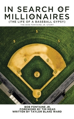 In Search of Millionaires (The Life of a Baseball Gypsy): The Accounts of Bob Fontaine Jr. by Ward, Taylor Blake