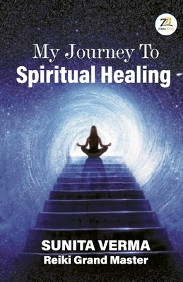 My Journey to Spiritual Healing by Verma, Sunita