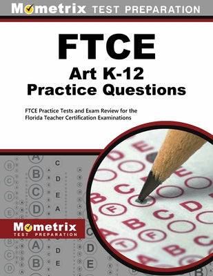 FTCE Art K-12 Practice Questions: FTCE Practice Tests and Exam Review for the Florida Teacher Certification Examinations by Mometrix Florida Teacher Certification T