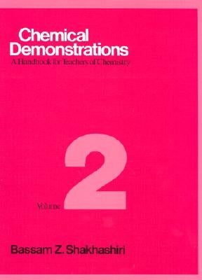 Chemical Demonstrations, Volume 2: A Handbook for Teachers of Chemistry Volume 2 by Shakhashiri, Bassam Z.