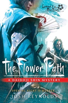 The Flower Path: Legend of the Five Rings: A Daidoji Shin Mystery by Reynolds, Josh