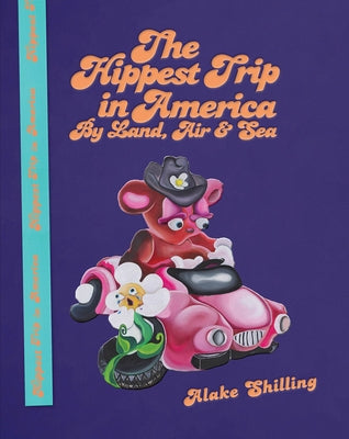 Alake Shilling: The Hippest Trip in America: By Land, Air and Sea by Shilling, Alake