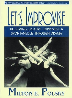 Let's Improvise: Becoming Creative Expressive and Spontaneous Through Drama by Polsky, Milton E.