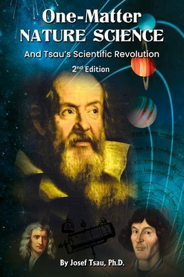 One-Matter Nature Science: Tsau's Scientific Revolution (2nd Edition) by Tsau, Josef