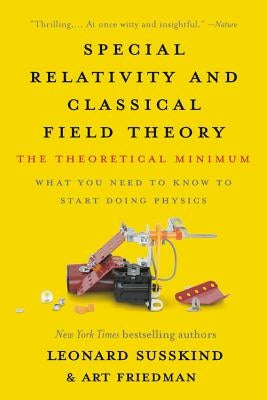 Special Relativity and Classical Field Theory: The Theoretical Minimum by Susskind, Leonard