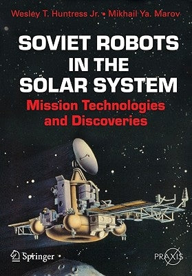 Soviet Robots in the Solar System: Mission Technologies and Discoveries by Huntress Jr, Wesley T.