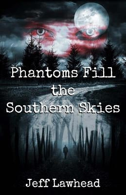 Phantoms Fill the Southern Skies by Lawhead, Jeff