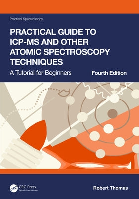 Practical Guide to Icp-MS and Other Atomic Spectroscopy Techniques: A Tutorial for Beginners by Thomas, Robert