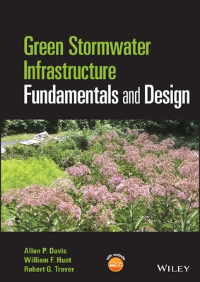 Green Stormwater Infrastructure Fundamentals and Design by Davis, Allen P.