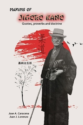 Maxims of Jigoro Kano - Judo (English) by Caracena, Jose a.