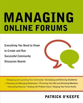 Managing Online Forums: Everything You Need to Know to Create and Run Successful Community Discussion Boards by O'Keefe, Patrick