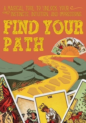 Find Your Path: A magical tool to unlock your instincts, intuition, and impressions. by Ginther-Venneri, Robin