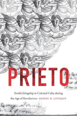 Prieto: Yor?b? Kingship in Colonial Cuba During the Age of Revolutions by Lovejoy, Henry B.