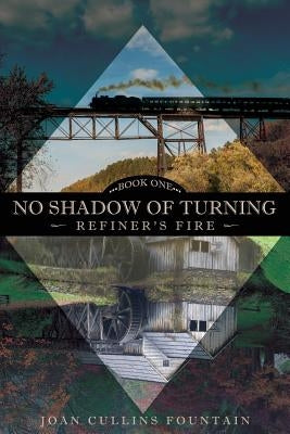 No Shadow of Turning: Refiner's Fire: Book One by Fountain, Joan Cullins