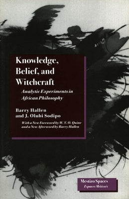 Knowledge, Belief, and Witchcraft: Analytic Experiments in African Philosophy by Hallen, Barry