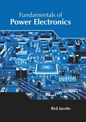 Fundamentals of Power Electronics by Jacobs, Rick