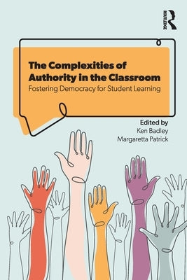 The Complexities of Authority in the Classroom: Fostering Democracy for Student Learning by Badley, Ken