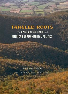 Tangled Roots: The Appalachian Trail and American Environmental Politics by Mittlefehldt, Sarah