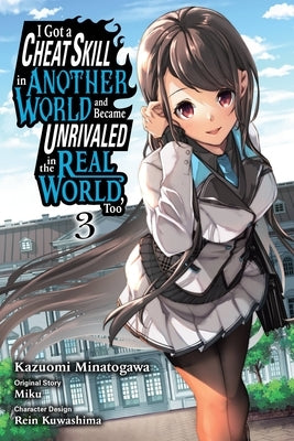 I Got a Cheat Skill in Another World and Became Unrivaled in the Real World, Too, Vol. 3 (Manga) by Miku