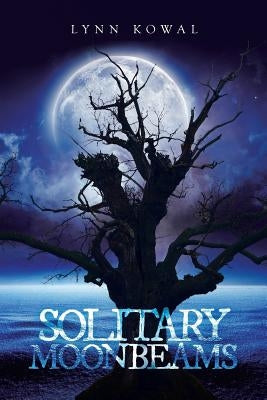 Solitary Moonbeams by Kowal, Lynn