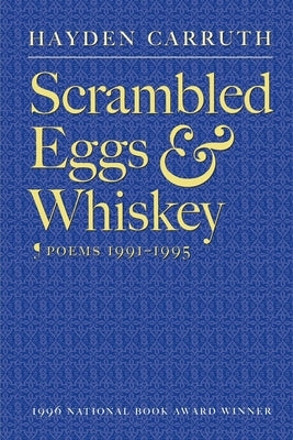 Scrambled Eggs & Whiskey: Poems, 1991-1995 by Carruth, Hayden