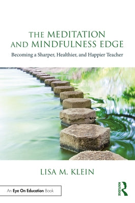 The Meditation and Mindfulness Edge: Becoming a Sharper, Healthier, and Happier Teacher by Klein, Lisa M.