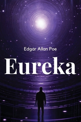 Eureka: A Prose Poem by Edgar Allan Poe